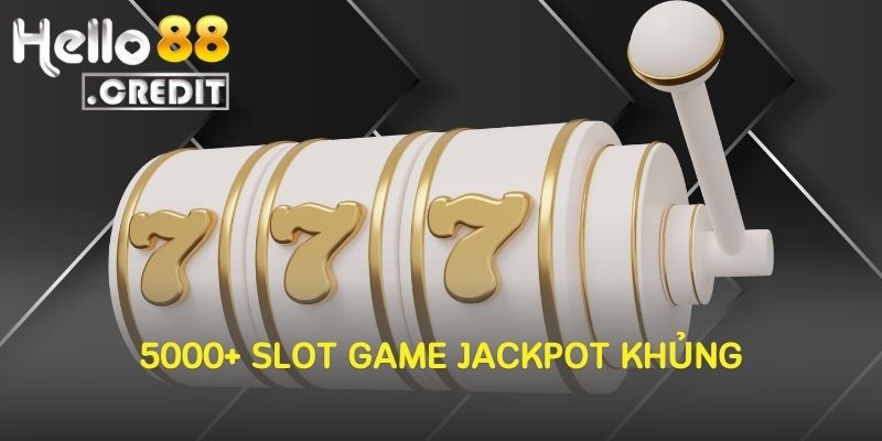 5000+ Slot Game Jackpot Khủng