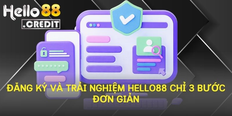 Đăng Ký Và Trải Nghiệm Hello88 Chỉ 3 Bước Đơn Giản