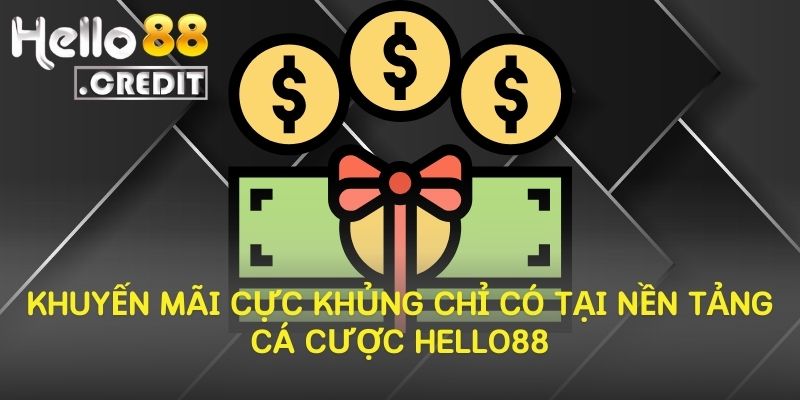 Khuyến Mãi Cực Khủng Chỉ Có Tại Nền Tảng Cá Cược Hello88